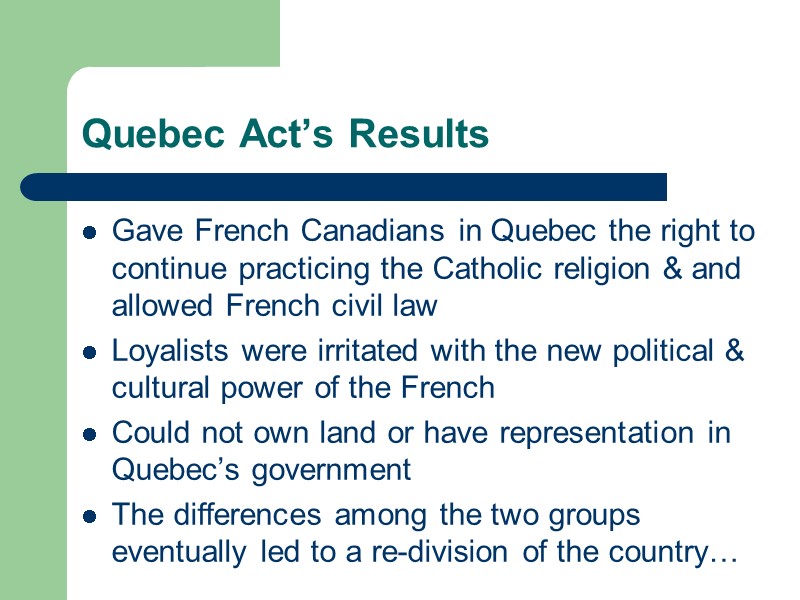 Quebec Act’s Results Gave French Canadians in Quebec the right to continue practicing the